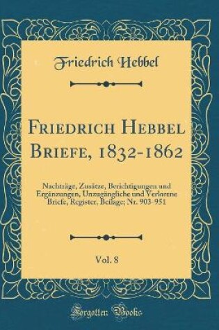 Cover of Friedrich Hebbel Briefe, 1832-1862, Vol. 8