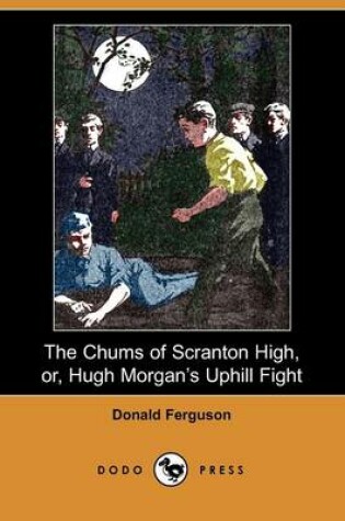 Cover of The Chums of Scranton High, Or, Hugh Morgan's Uphill Fight (Dodo Press)