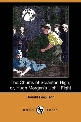 Book cover for The Chums of Scranton High, Or, Hugh Morgan's Uphill Fight (Dodo Press)