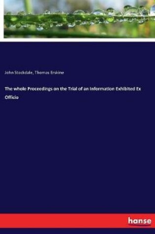 Cover of The whole Proceedings on the Trial of an Information Exhibited Ex Officio