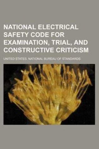 Cover of National Electrical Safety Code for Examination, Trial, and Constructive Criticism