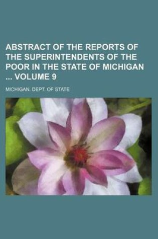 Cover of Abstract of the Reports of the Superintendents of the Poor in the State of Michigan Volume 9