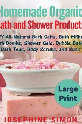 Cover of Homemade Organic Bath and Shower Products ***Large Print Edition***