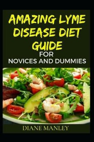 Cover of Amazing Lyme Disease Diet Guide For Novices And Dummies