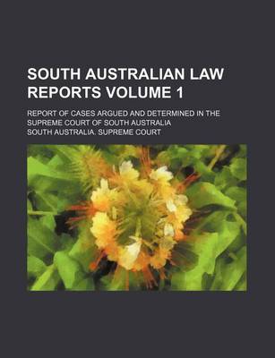 Book cover for South Australian Law Reports Volume 1; Report of Cases Argued and Determined in the Supreme Court of South Australia