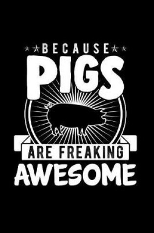 Cover of Because Pigs Are Freaking Awesome