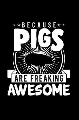 Book cover for Because Pigs Are Freaking Awesome