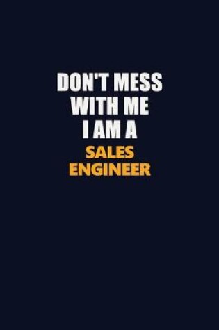 Cover of Don't Mess With Me I Am A Sales Engineer