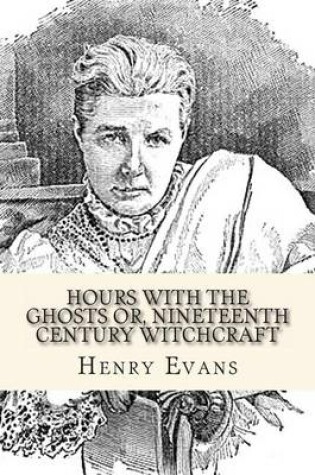 Cover of Hours with the Ghosts or, Nineteenth Century Witchcraft