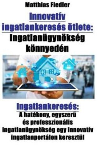 Cover of Innovatív Ingatlankeresés Ötlete: Ingatlanügynökség Könnyedén: Ingatlankeresés