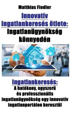 Book cover for Innovatív Ingatlankeresés Ötlete: Ingatlanügynökség Könnyedén: Ingatlankeresés