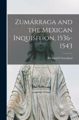 Cover of Zumárraga and the Mexican Inquisition, 1536-1543