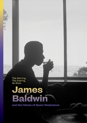 Book cover for This Morning, This Evening, So Soon: James Baldwin and the Voices of Queer Resistance