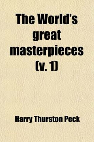 Cover of The World's Great Masterpieces Volume 1; History, Biography, Science, Philosophy, Poetry, the Drama, Travel, Adventure, Fiction, Etc