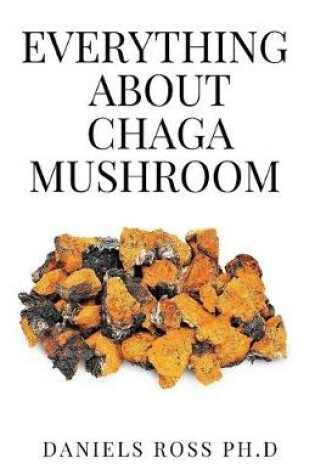 Cover of Everything about Chaga Mushroom