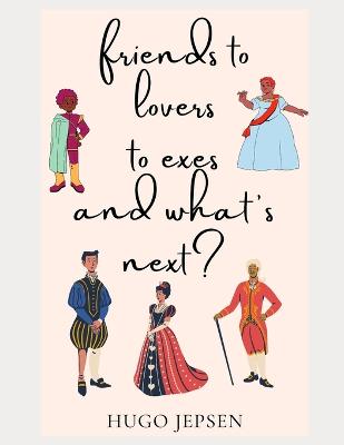 Book cover for friends to lovers to exes and what's next?