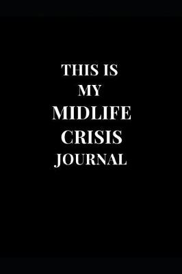 Cover of This Is My Midlife Crisis Journal