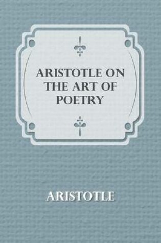 Cover of Aristotle On The Art Of Poetry