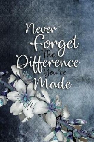 Cover of Never Forget The Difference You've Made