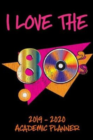 Cover of I Love The 80's 2019 - 2020 Academic Planner