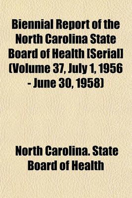 Book cover for Biennial Report of the North Carolina State Board of Health [Serial] (Volume 37, July 1, 1956 - June 30, 1958)