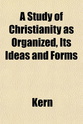 Book cover for A Study of Christianity as Organized, Its Ideas and Forms