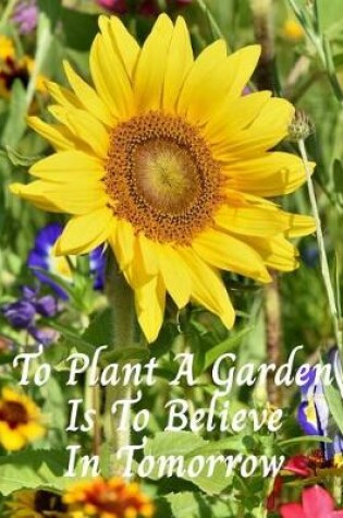 Cover of To Plant A Garden Is To Believe In Tomorrow