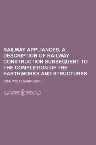 Cover of Railway Appliances, a Description of Railway Construction Subsequent to the Completion of the Earthworks and Structures