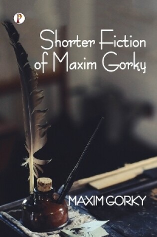 Cover of Shorter Fiction of Maxim Gorky