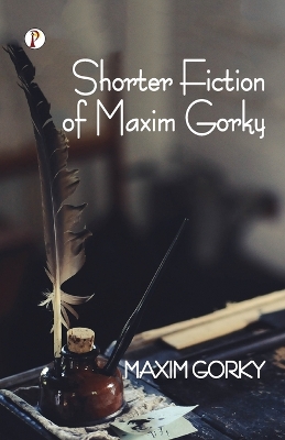 Book cover for Shorter Fiction of Maxim Gorky