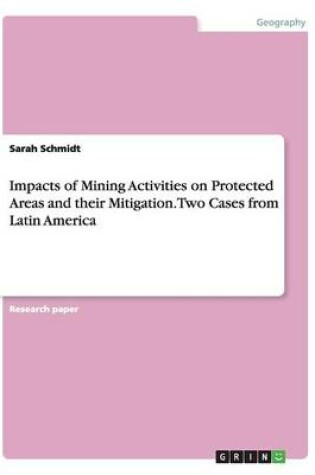 Cover of Impacts of Mining Activities on Protected Areas and their Mitigation. Two Cases from Latin America