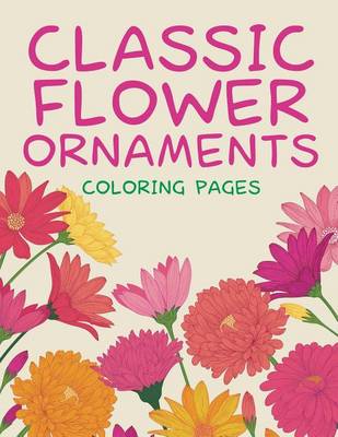 Book cover for Classic Flower Ornaments (Coloring Pages)