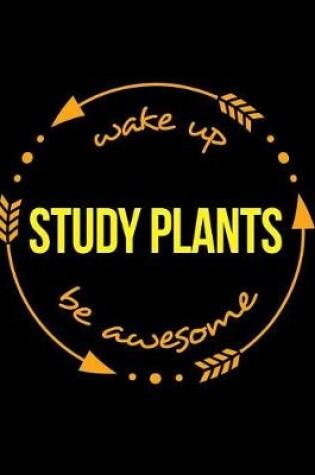 Cover of Wake Up Study Plants Be Awesome Gift Notebook for a Botanist, Wide Ruled Journal