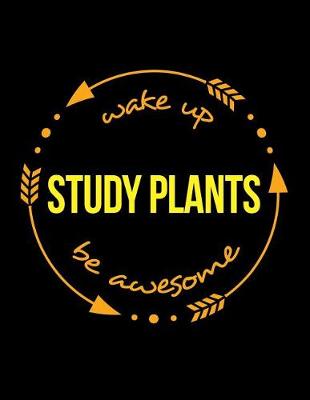 Book cover for Wake Up Study Plants Be Awesome Gift Notebook for a Botanist, Wide Ruled Journal