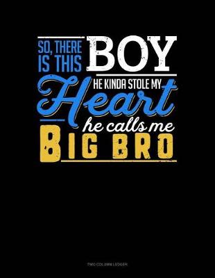 Book cover for So, There Is This Boy He Kinda Stole My Heart He Calls Me Big Bro