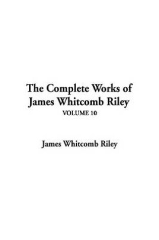 Cover of The Complete Works of James Whitcomb Riley, V10
