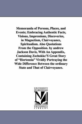 Book cover for Memoranda of Persons, Places, and Events; Embracing Authentic Facts, Visions, Impressions, Discoveries, in Magnetism, Clairvoyance, Spiritualism. Also