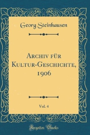Cover of Archiv Fur Kultur-Geschichte, 1906, Vol. 4 (Classic Reprint)