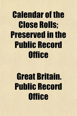 Book cover for Calendar of the Close Rolls Preserved in the Public Record Office (Volume 1); Preserved in the Public Record Office