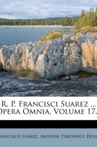 Cover of R. P. Francisci Suarez ... Opera Omnia, Volume 17...