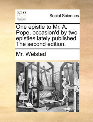 Book cover for One Epistle to Mr. A. Pope, Occasion'd by Two Epistles Lately Published. the Second Edition.