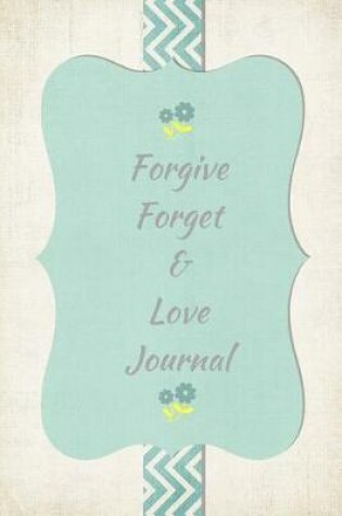 Cover of Forgive, Forget & Love Journal