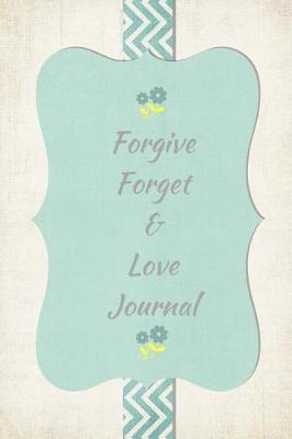 Book cover for Forgive, Forget & Love Journal