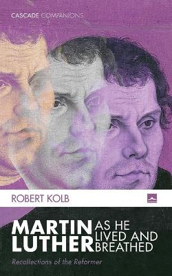 Book cover for Martin Luther as He Lived and Breathed