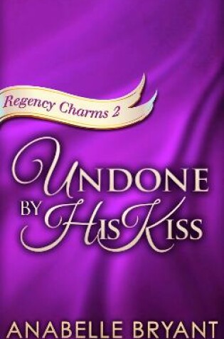 Cover of Undone By His Kiss
