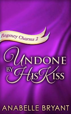 Book cover for Undone By His Kiss