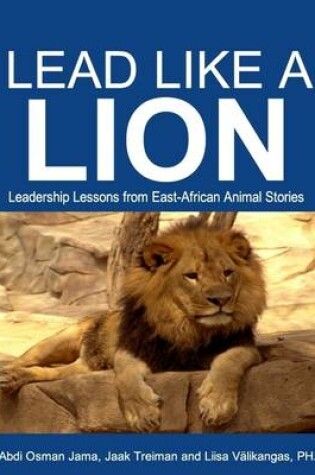 Cover of Lead Like a Lion: Leadership Lessons from East-African Animal Stories