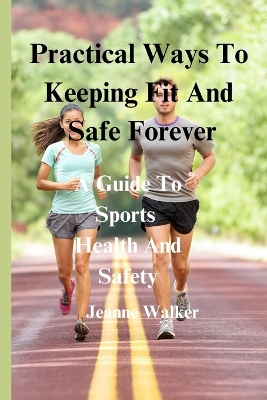 Book cover for Practical Ways To Keeping Fit And Safe Forever