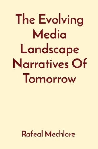 Cover of The Evolving Media Landscape Narratives Of Tomorrow