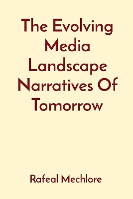 Book cover for The Evolving Media Landscape Narratives Of Tomorrow